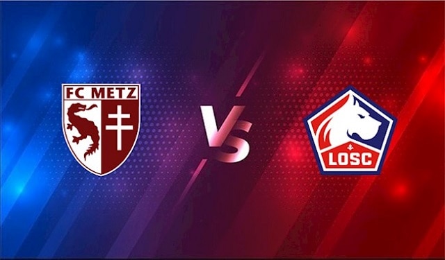 Soi kèo nhà cái Metz vs Lille, 08/8/2021 – VĐQG Pháp [Ligue 1]